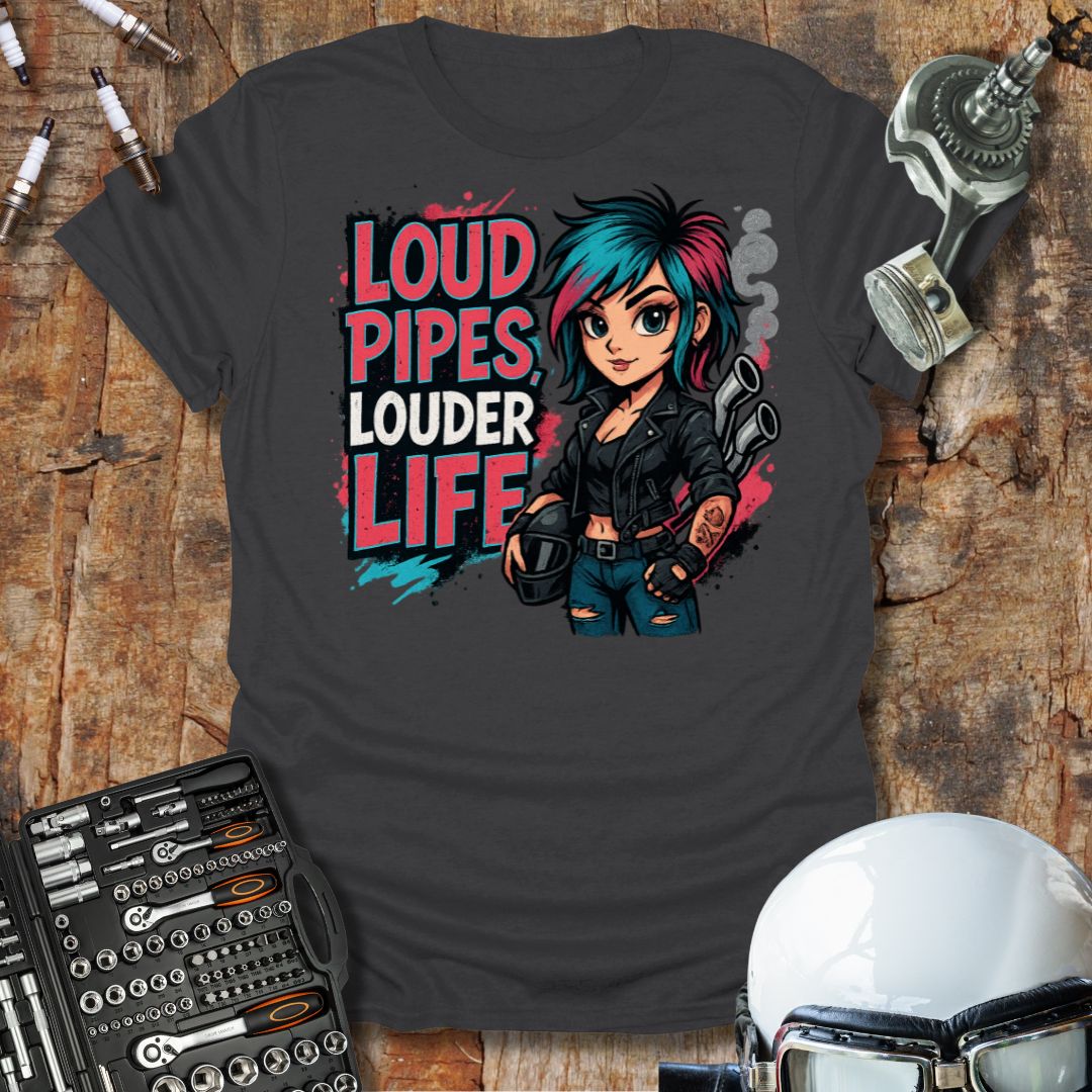 Loud Pipes Louder Life T-Shirt