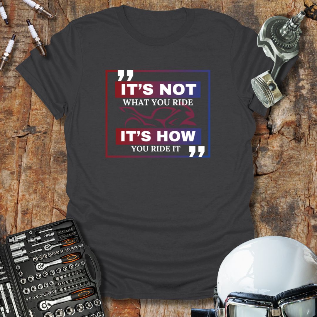 It's Not What, It's How 2 T-Shirt
