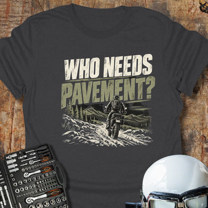Who Needs Pavement T-Shirt