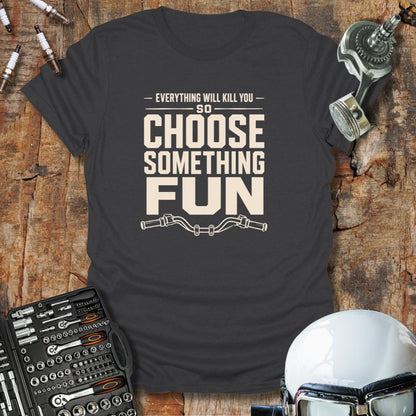 Choose Something Fun T-Shirt