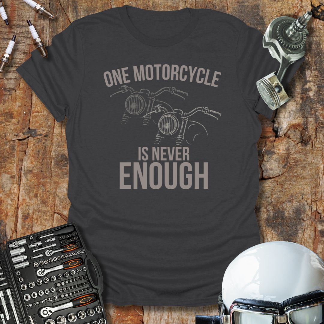 One Is Never Enough T-Shirt