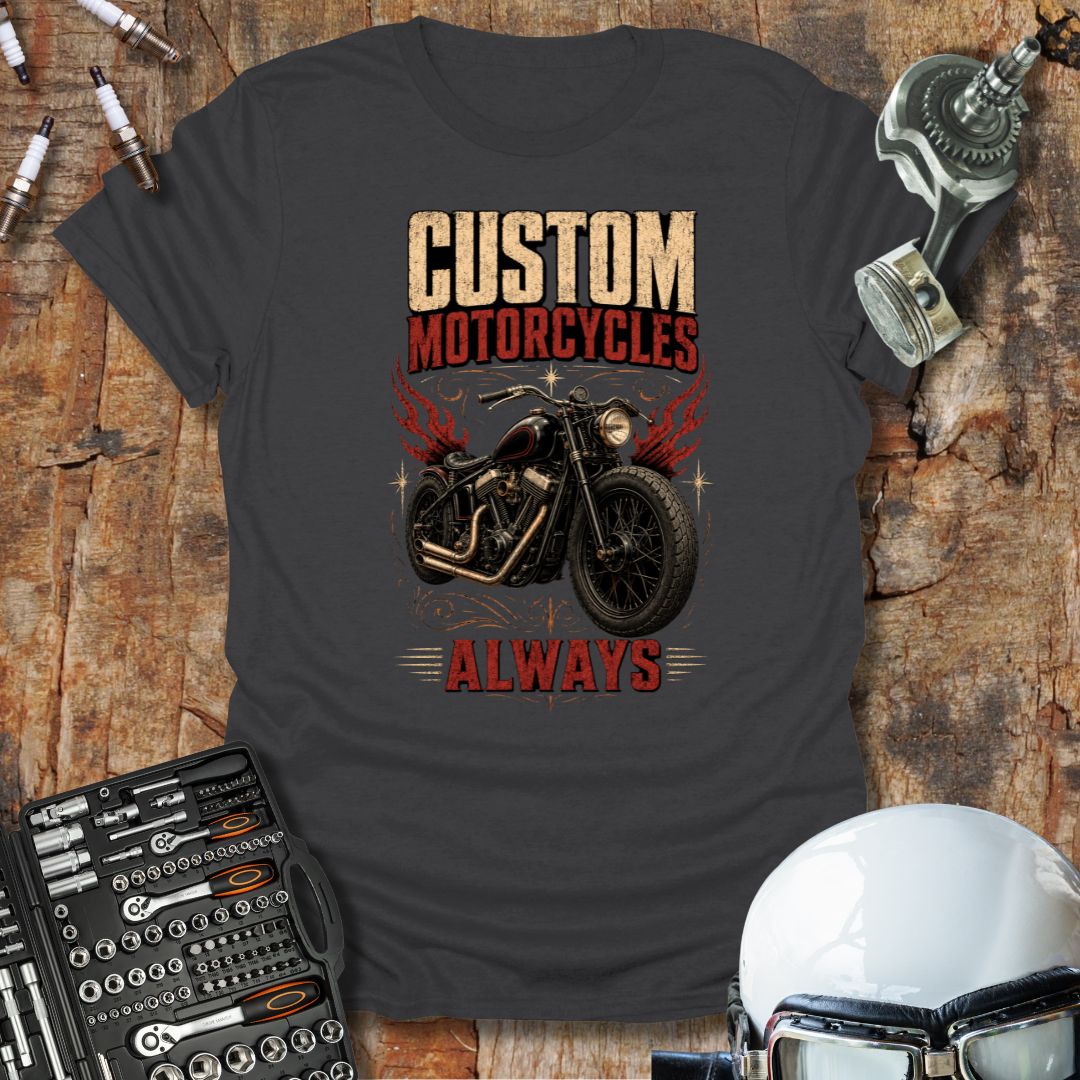 Custom Motorcycles Always T-Shirt