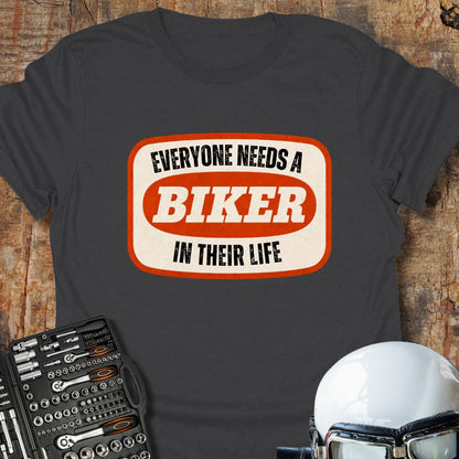 Everyone Needs A Biker T-Shirt