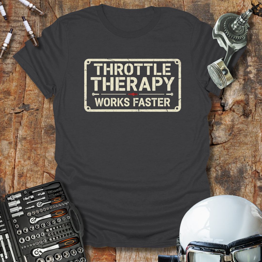 Throttle Therapy Works Faster T-Shirt