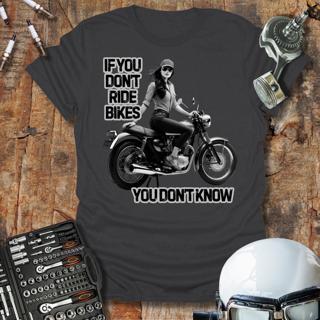 If You Don't Ride Bikes (F) T-Shirt