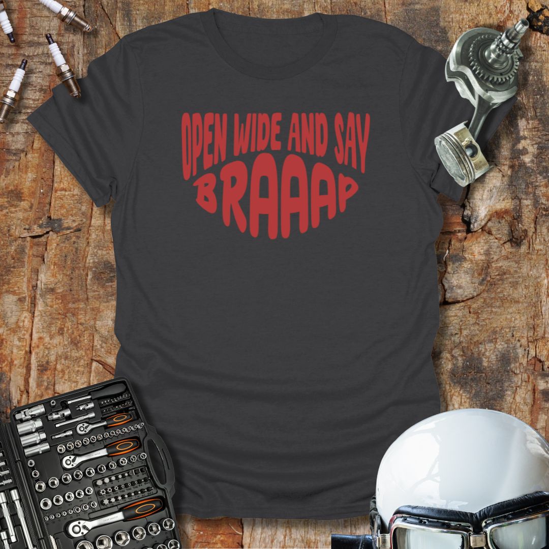 Open Wide and Say Braaap T-Shirt