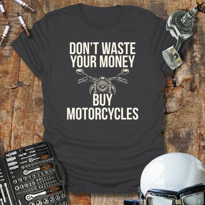 Don't Waste Your Money T-Shirt