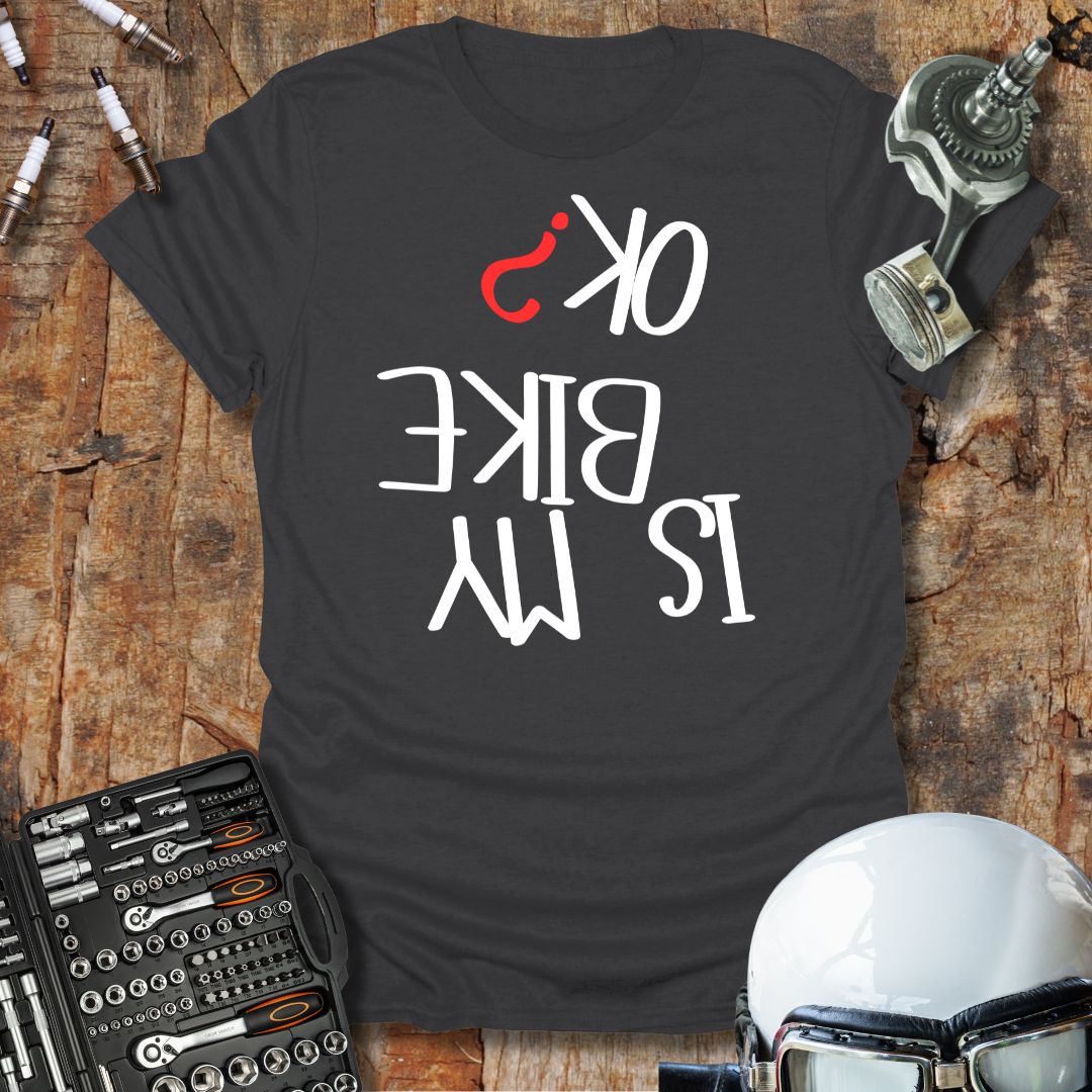 Is My Bike OK? T-Shirt