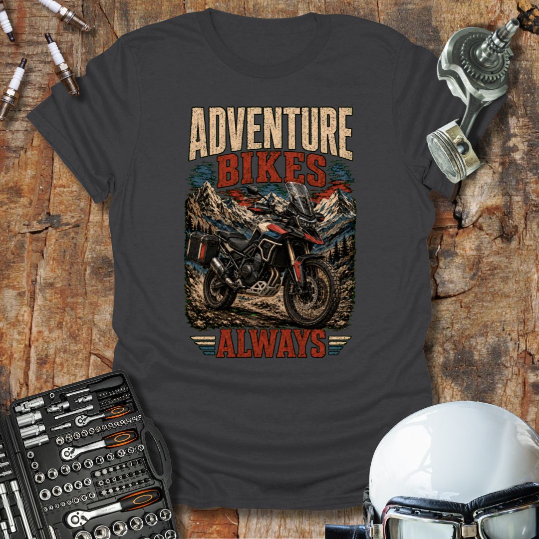 Adventure Bikes Always T-Shirt
