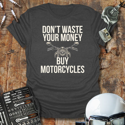 Don't Waste Your Money T-Shirt
