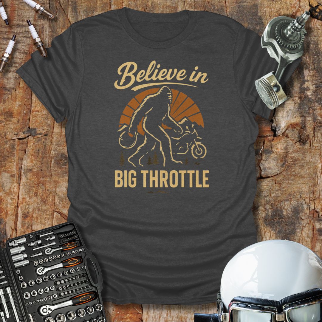 Believe in Big Throttle T-Shirt