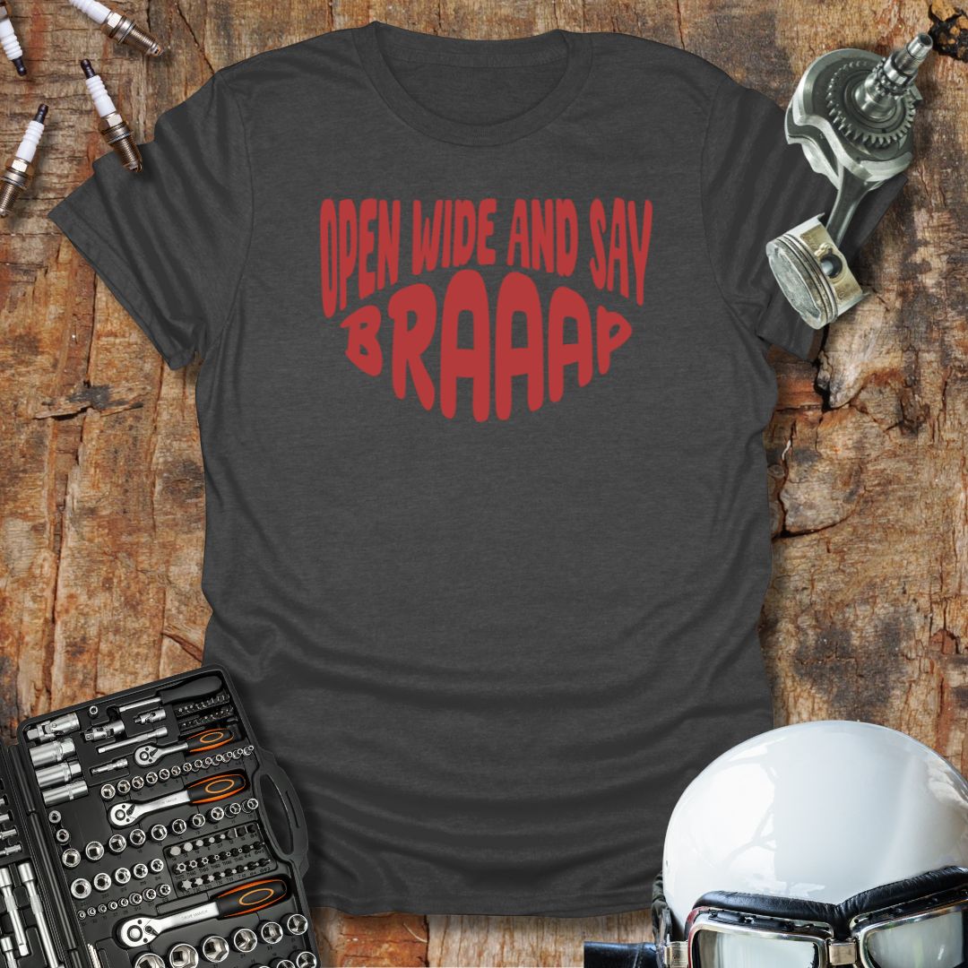 Open Wide and Say Braaap T-Shirt
