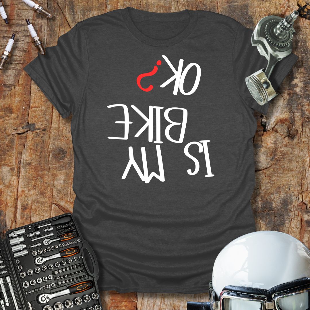 Is My Bike OK? T-Shirt