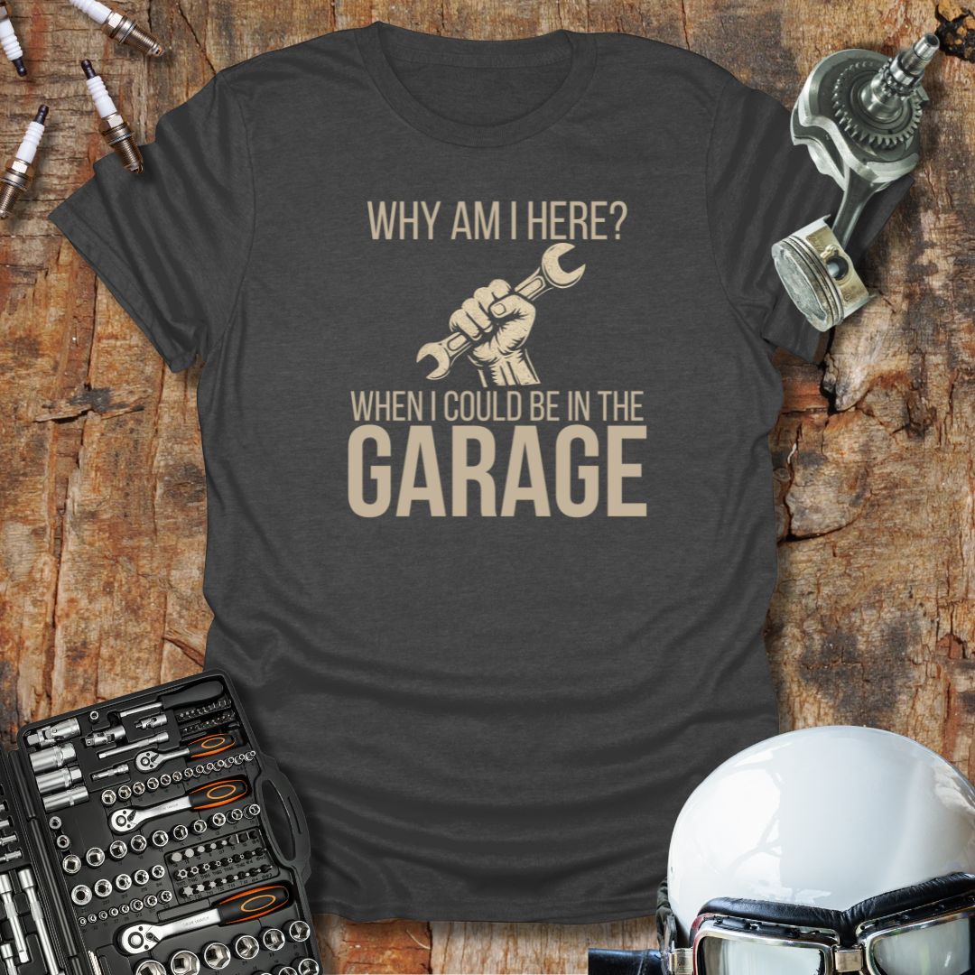 Could Be In The Garage T-Shirt