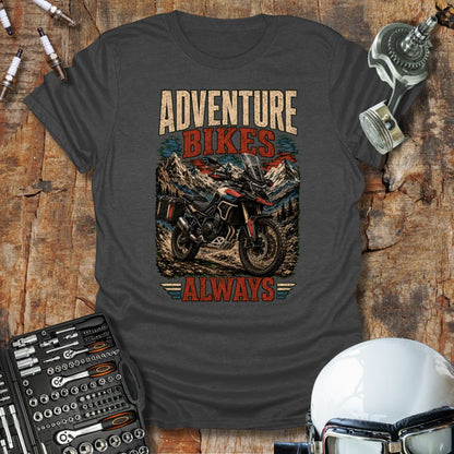 Adventure Bikes Always T-Shirt