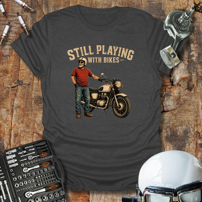 Still Playing With Bikes T-Shirt
