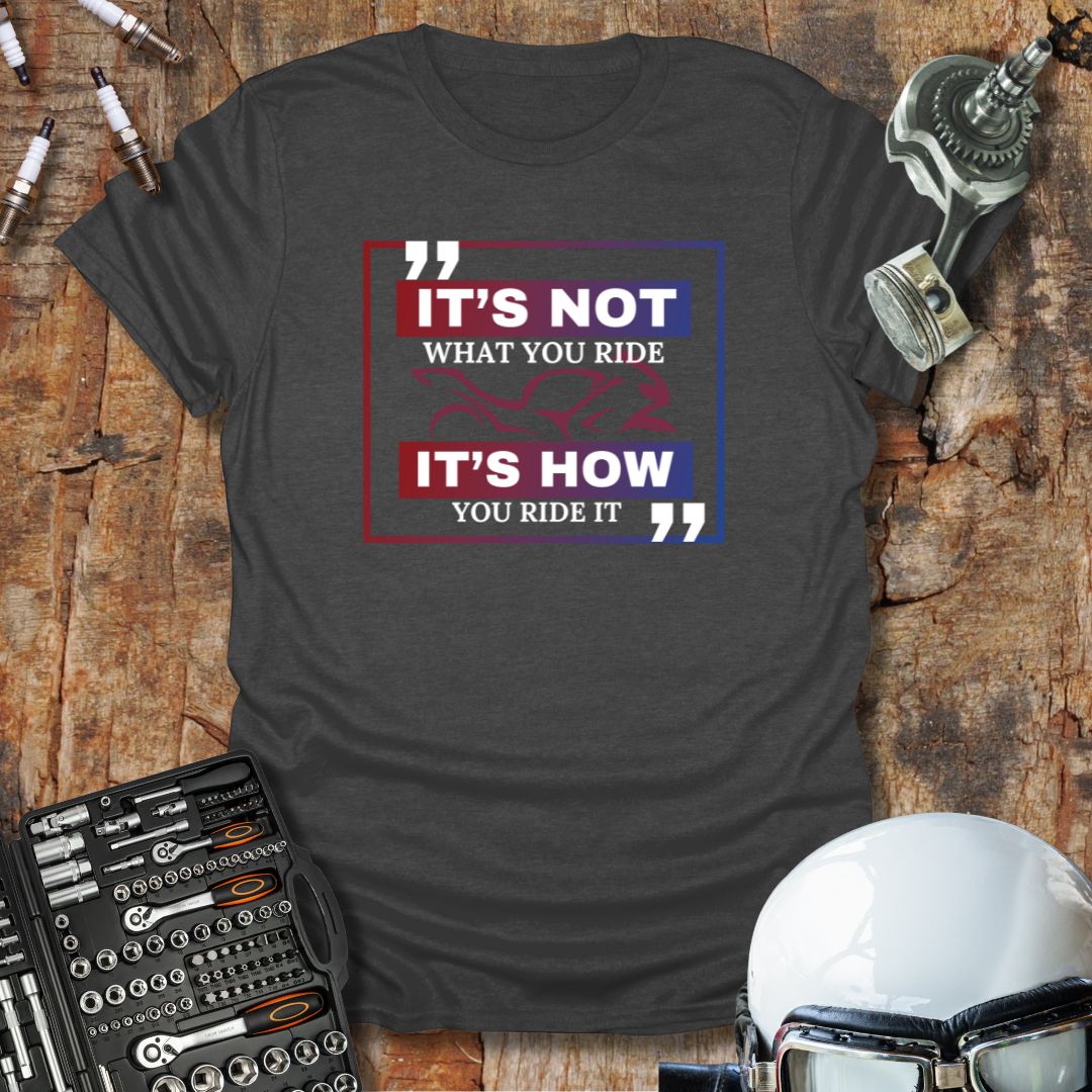 It's Not What, It's How 2 T-Shirt
