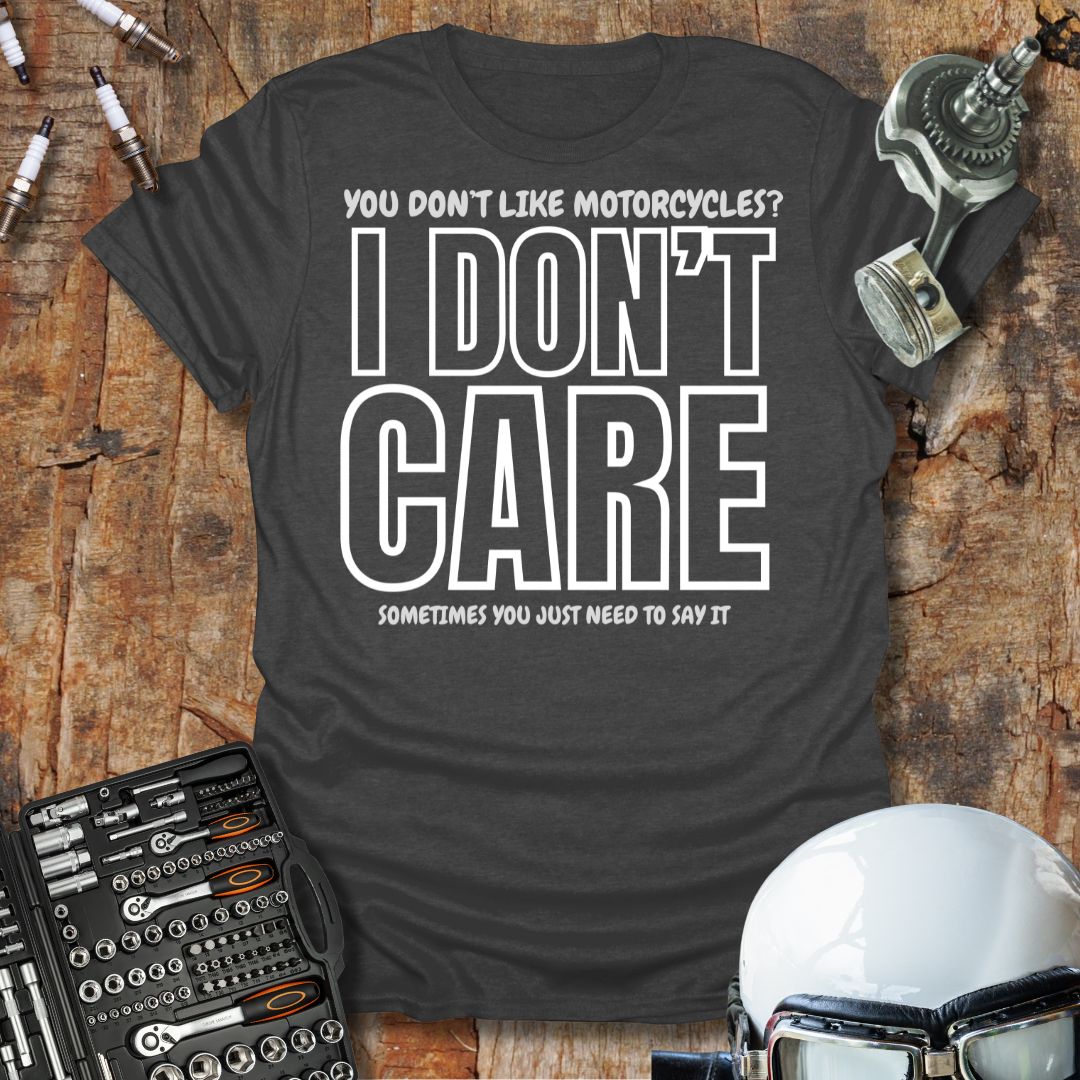 I Don't Care T-Shirt
