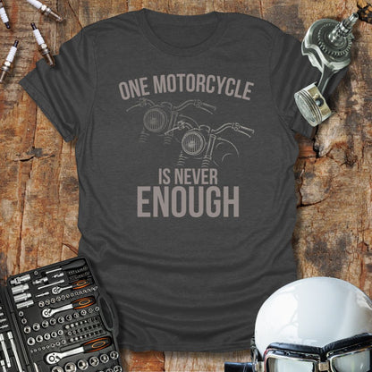 One Is Never Enough T-Shirt