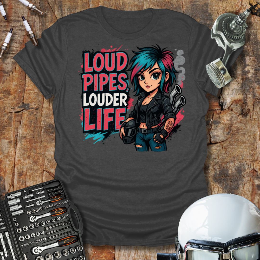 Loud Pipes Louder Life T-Shirt