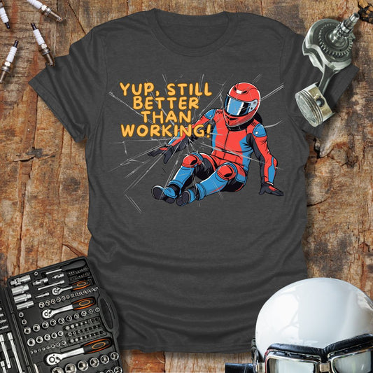 Still Better Than Working T-Shirt