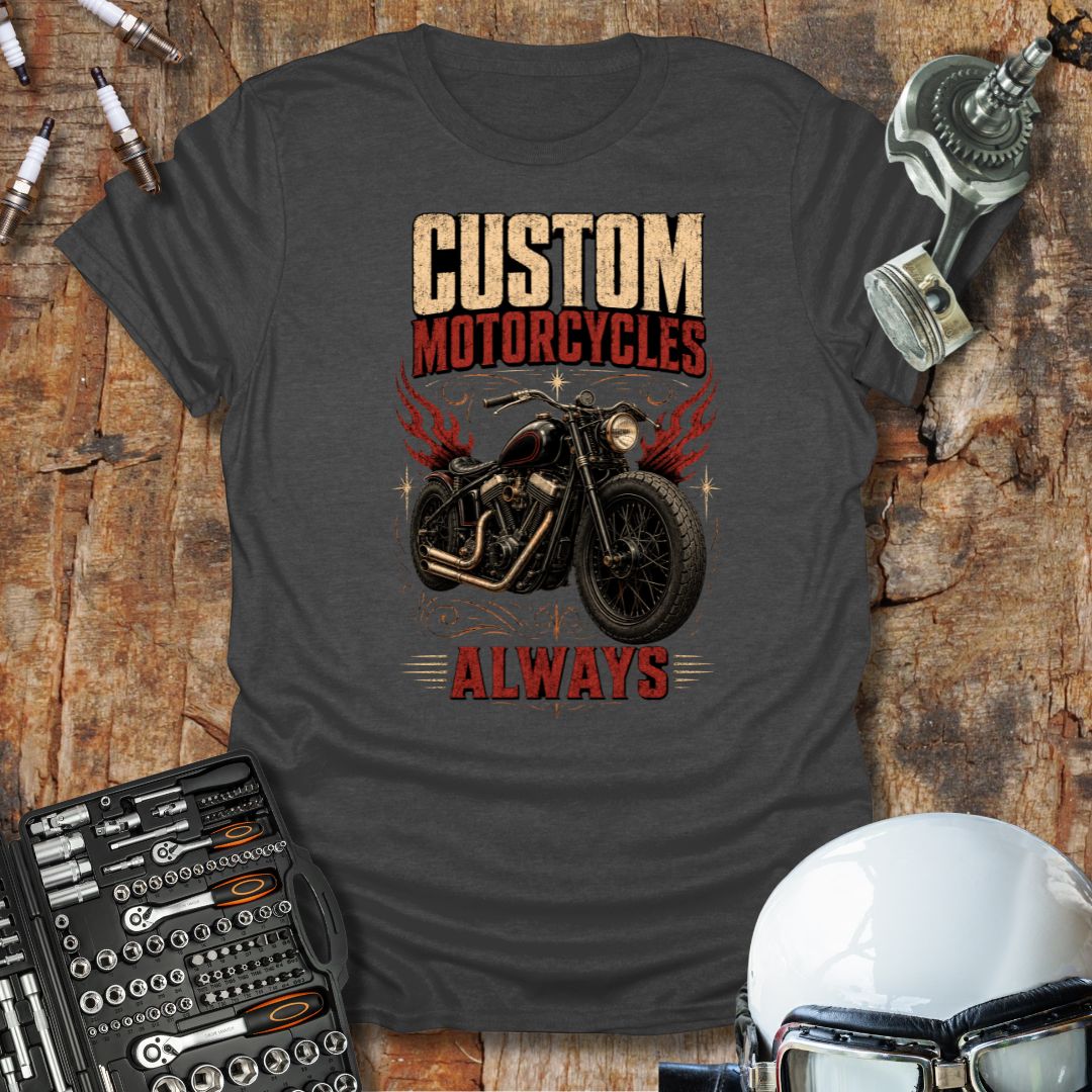 Custom Motorcycles Always T-Shirt