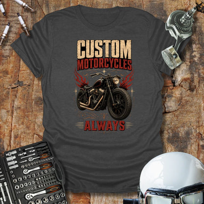Custom Motorcycles Always T-Shirt