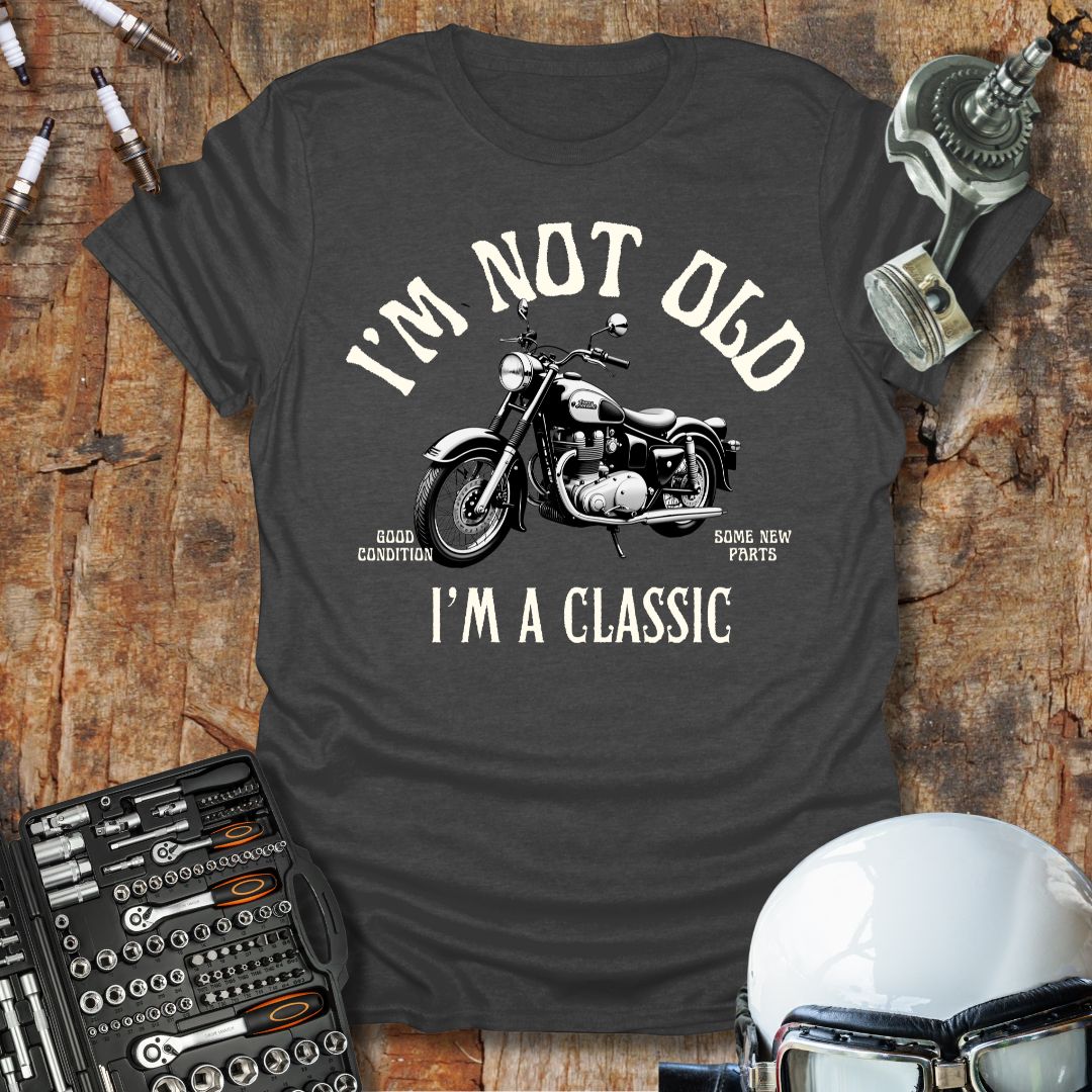 I'm Not Old, I'm A Classic T-Shirt