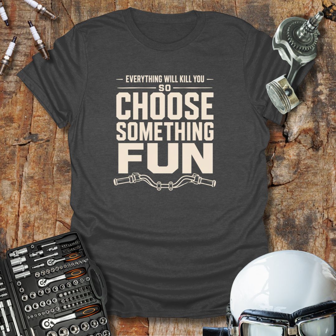 Choose Something Fun T-Shirt