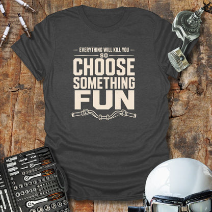 Choose Something Fun T-Shirt