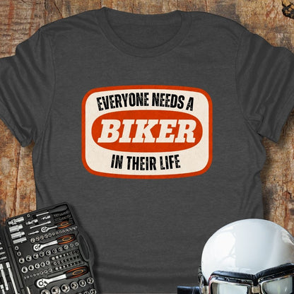 Everyone Needs A Biker T-Shirt