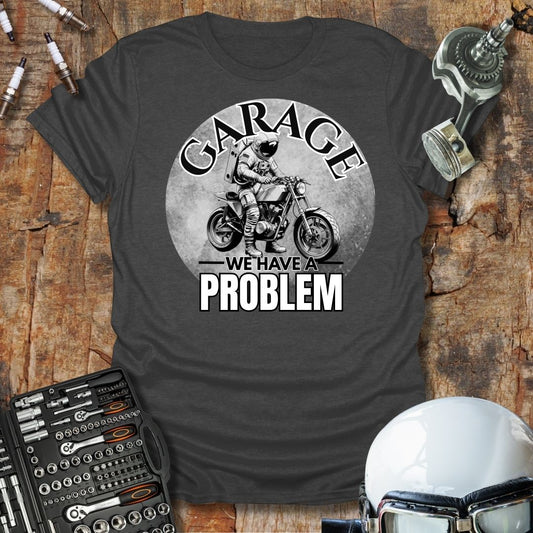 Garage, We Have A Problem T-Shirt