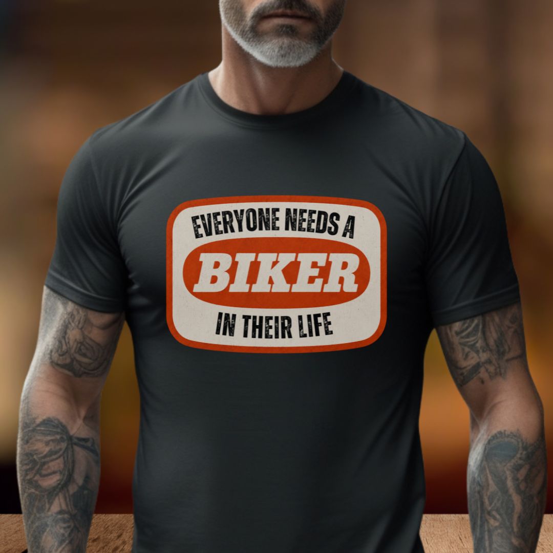 Everyone Needs A Biker T-Shirt