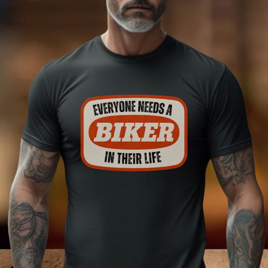 Everyone Needs A Biker T-Shirt