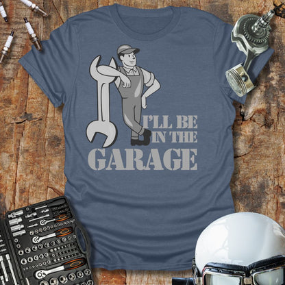 I'll Be In The Garage T-Shirt