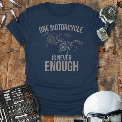 One Is Never Enough T-Shirt