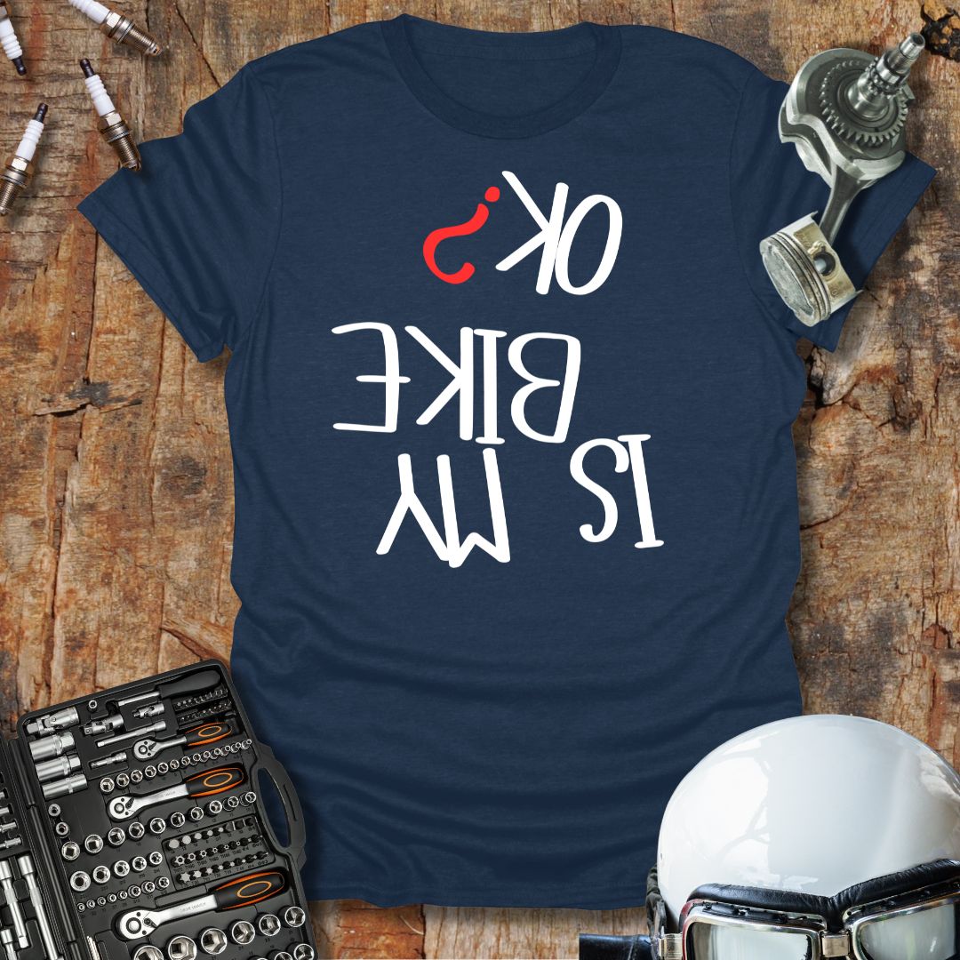 Is My Bike OK? T-Shirt