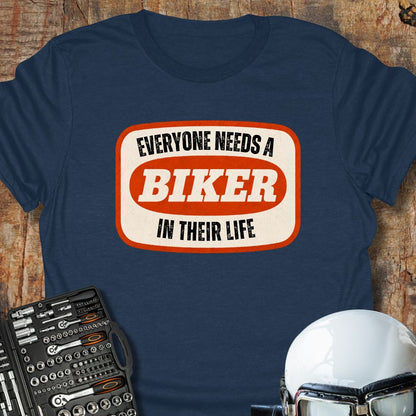 Everyone Needs A Biker T-Shirt