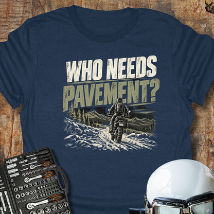 Who Needs Pavement T-Shirt