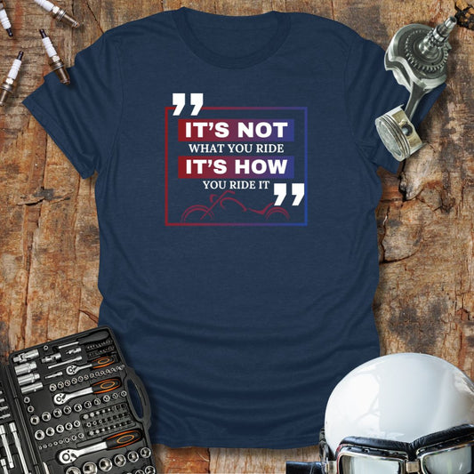 It's Not What, It's How T-Shirt