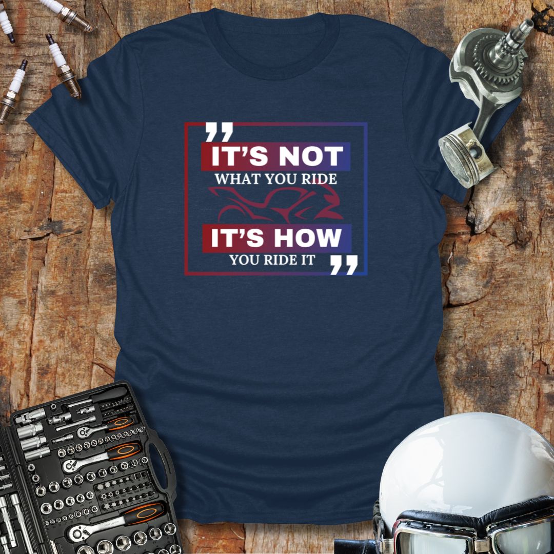 It's Not What, It's How 2 T-Shirt