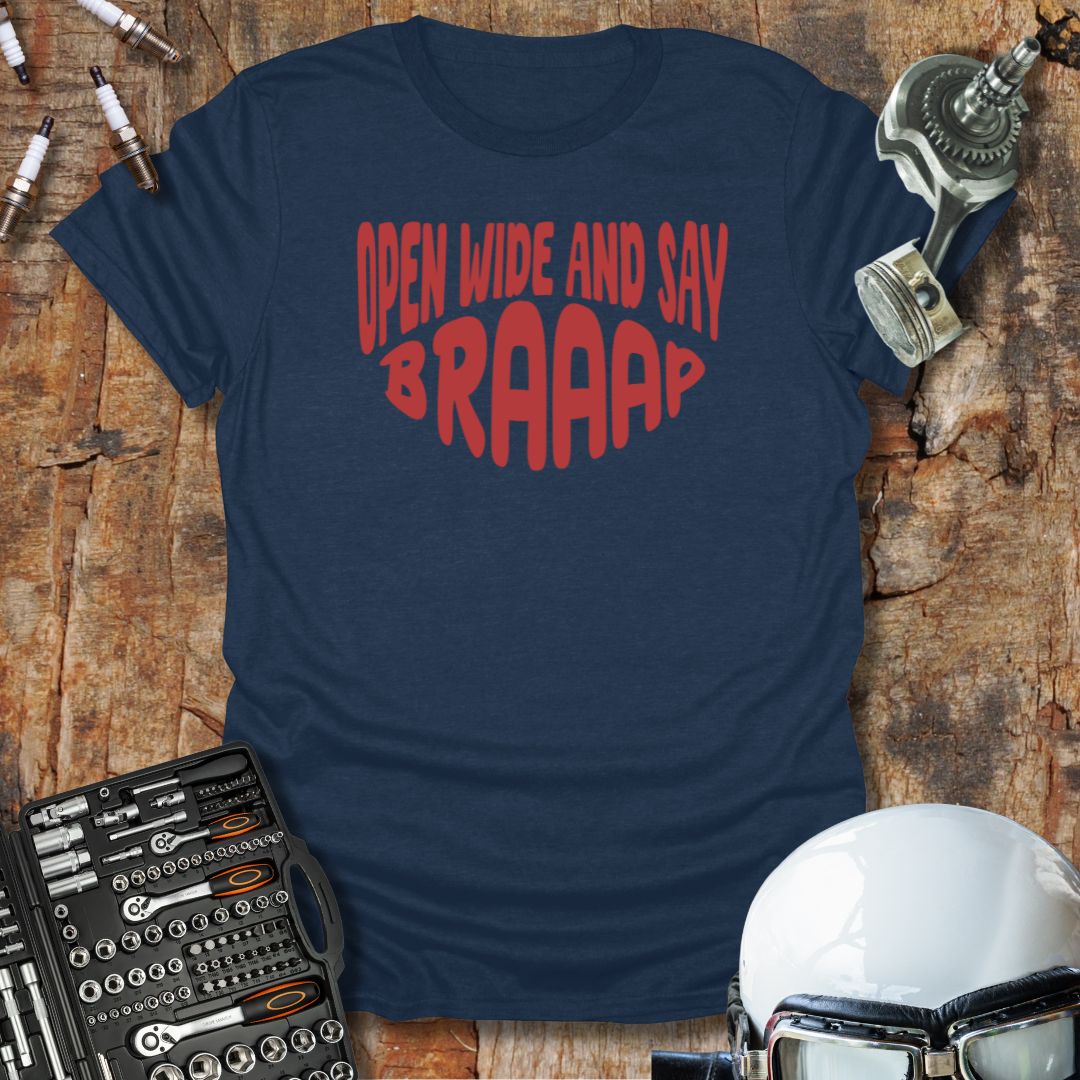 Open Wide and Say Braaap T-Shirt