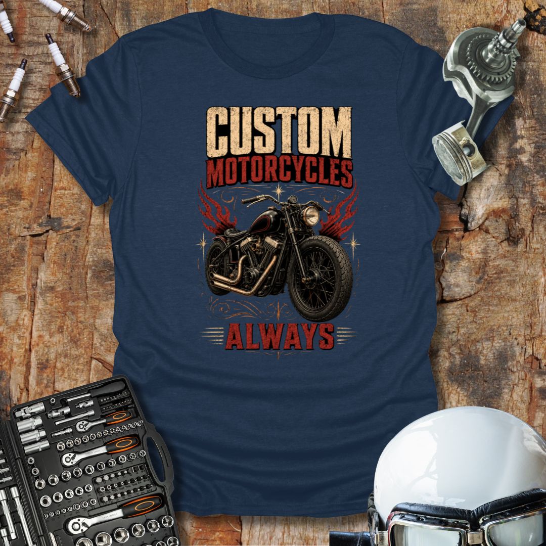 Custom Motorcycles Always T-Shirt
