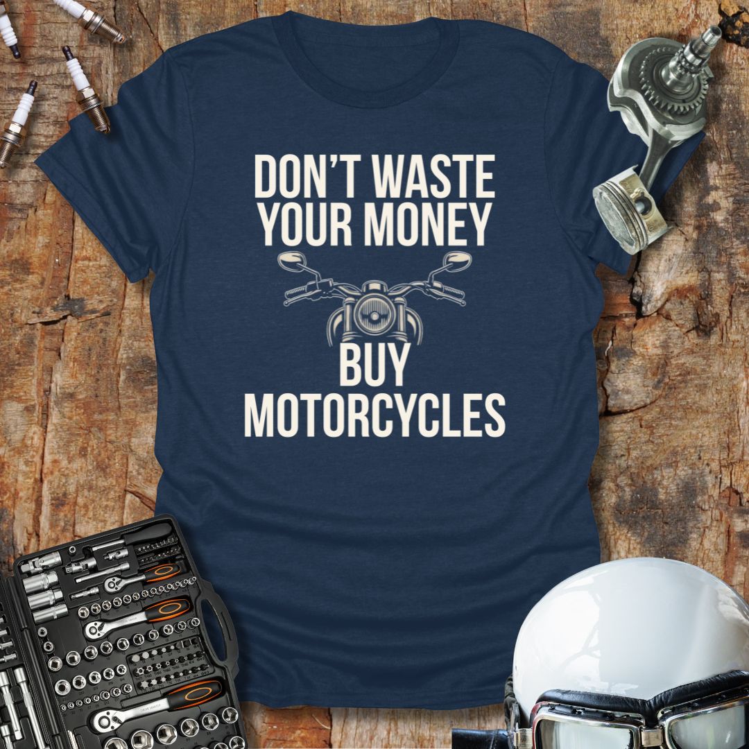 Don't Waste Your Money T-Shirt
