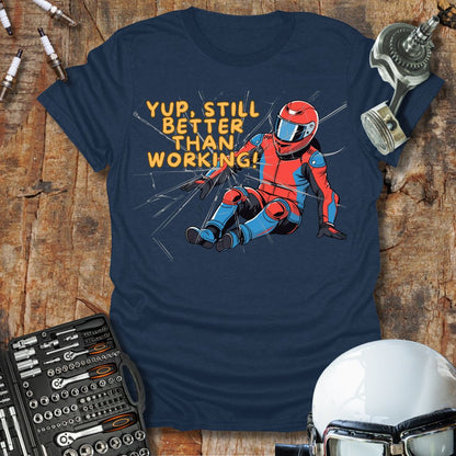 Still Better Than Working T-Shirt