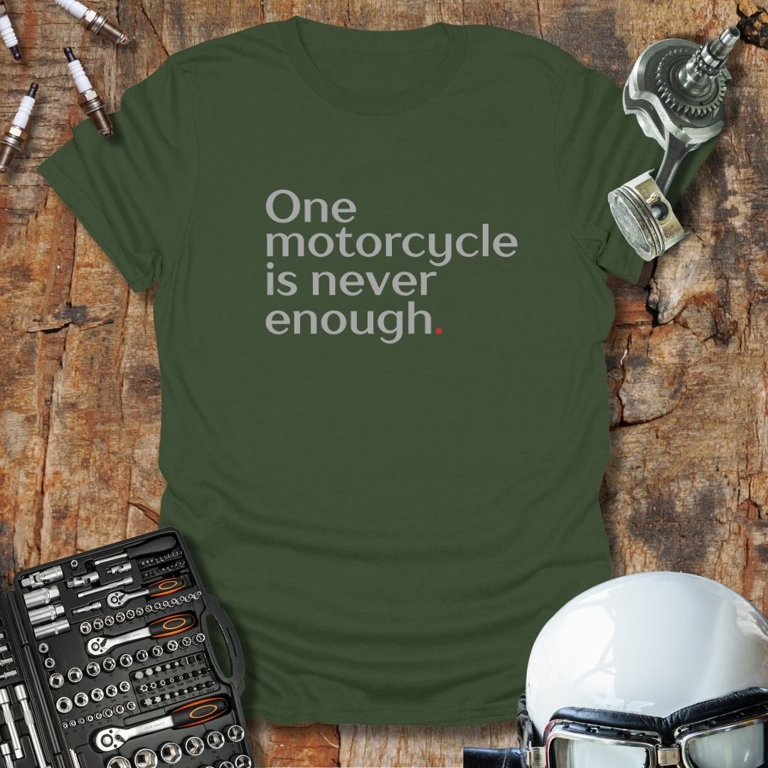 One Motorcycle Is Never Enough T-Shirt