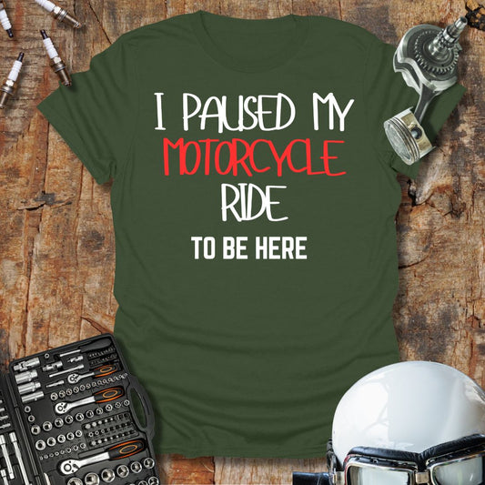 I Paused My Motorcycle Ride T-Shirt