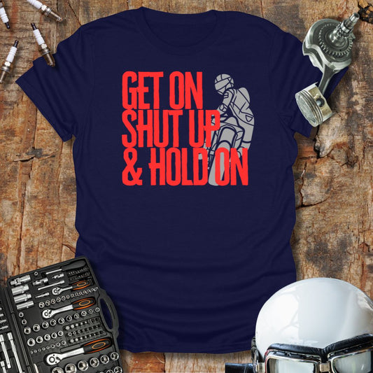 Get On Shut Up Hold On T-Shirt