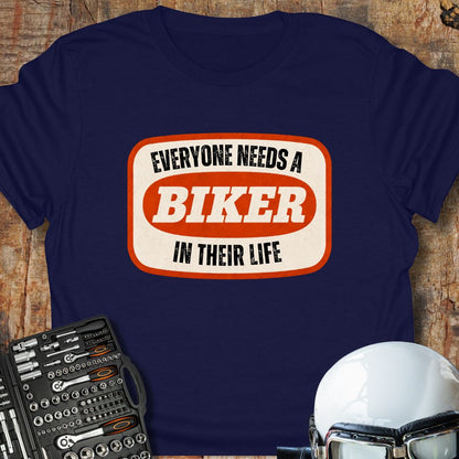 Everyone Needs A Biker T-Shirt