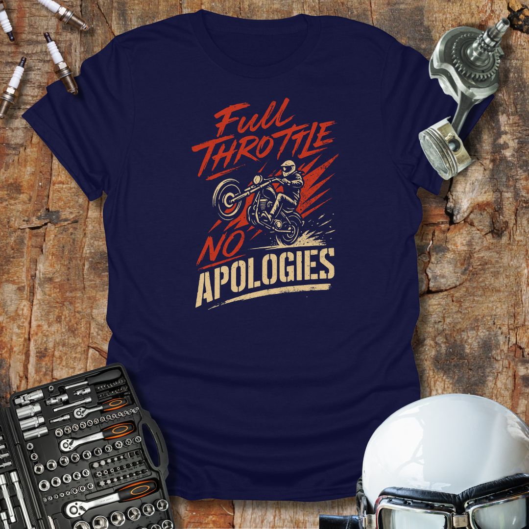 Full Throttle, No Apologies T-Shirt